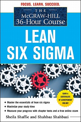 The McGraw-Hill 36-Hour Course: Lean Six Sigma - Shaffie, Sheila, and Shahbazi, Shahbaz