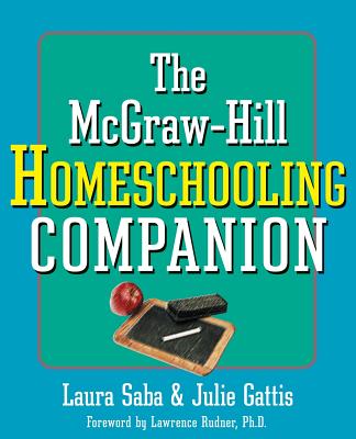 The McGraw-Hill Homeschooling Companion - Saba, Laura, and Gattis, Julie