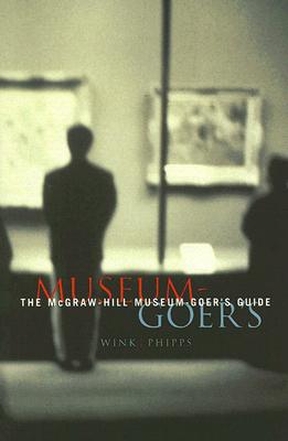 The McGraw-Hill Museum-Goer's Guide - Wink, Richard, and Phipps, Richard