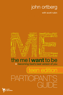 The Me I Want to Be Teen Edition Bible Study Participant's Guide: Becoming God's Best Version of You