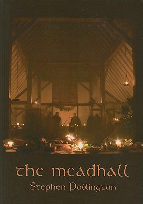 The Mead-Hall: The Feasting Tradition in Anglo-Saxon England - Pollington, Stephen