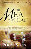 The Meal That Heals: Enjoying Intimate, Daily Communion with God