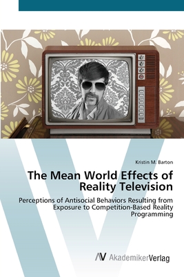 The Mean World Effects of Reality Television - Barton, Kristin M