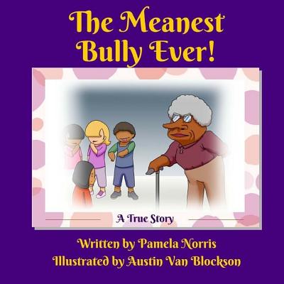 The Meanest Bully Ever! - Norris, Pamela