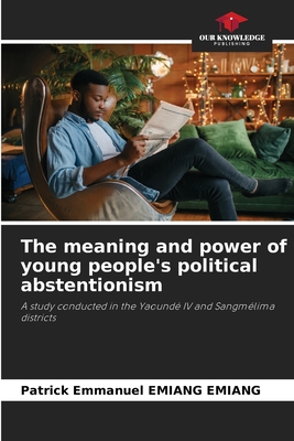 The meaning and power of young people's political abstentionism - Emiang Emiang, Patrick Emmanuel