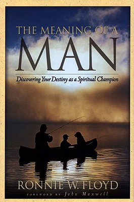 The Meaning of a Man: Discovering Your Destiny as a Spiritual Champion - Floyd, Ronnie