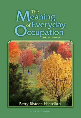 The Meaning of Everyday Occupation - Hasselkus, Betty Risteen, PhD, Faota