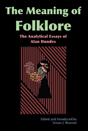 The Meaning of Folklore: The Analytical Essays of Alan Dundes