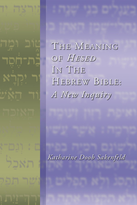 The Meaning of Hesed in the Hebrew Bible: A New Inquiry - Sakenfeld, Katharine D