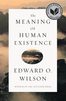 The Meaning of Human Existence - Wilson, Edward O