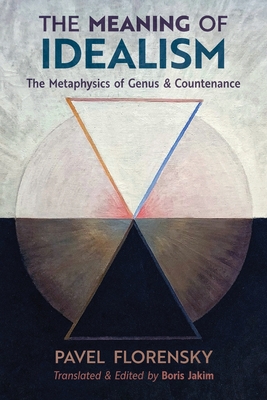 The Meaning of Idealism: The Metaphysics of Genus and Countenance - Florensky, Pavel, and Jakim, Boris (Translated by)