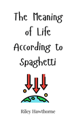 The Meaning of Life According to Spaghetti