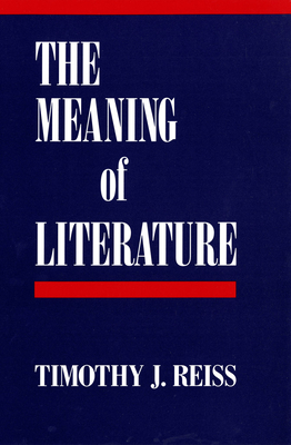 The Meaning of Literature - Reiss, Timothy J