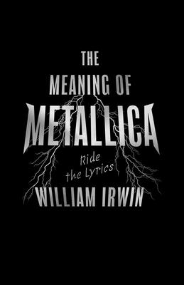 The Meaning of Metallica: Ride the Lyrics - Irwin, William