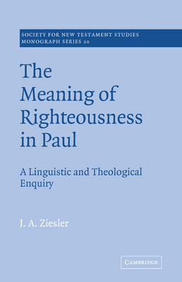 The Meaning of Righteousness in Paul: A Linguistic and Theological Enquiry - Ziesler, J. A.