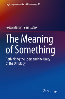 The Meaning of Something: Rethinking the Logic and the Unity of the Ontology - Mariani Zini, Fosca (Editor)