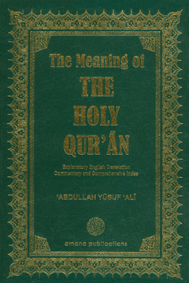 The Meaning of the Holy Quraan: Explanatory English Translation - Ali, Abdullah Yusuf