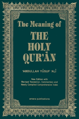 The Meaning of the Holy Qur'an English/Arabic: New Edition with Arabic Text and Revised Translation, Commentary and Newly Compiled Comprehensive Index - Ali, Abdullah Yusuf