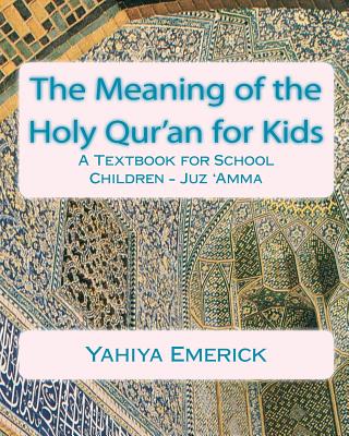 The Meaning of the Holy Qur'an for Kids: A Textbook for School Children - Juz 'Amma - Emerick, Yahiya