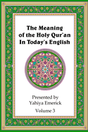 The Meaning of the Holy Qur'an in Today's English: Volume 3
