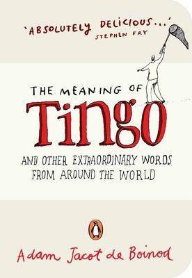 The Meaning of Tingo: And Other Extraordinary Words from Around the World - Jacot de Boinod, Adam