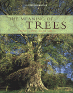 The Meaning of Trees: Botany - History - Healing - Love - Hageneder, Fred