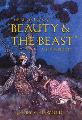 The Meanings of "Beauty and the Beast: A Handbook - Griswold, Jerry