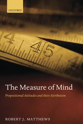 The Measure of Mind: Propositional Attitudes and Their Attribution - Matthews, Robert J