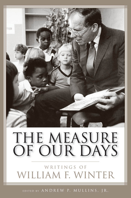 The Measure of Our Days: Writings of William F. Winter - Mullins, Andrew P (Editor)