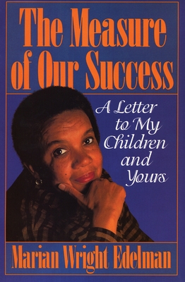 The Measure of Our Success: A Letter to My Children and Yours - Edelman, Marian Wright
