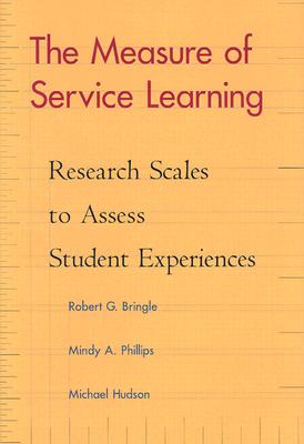 The Measure of Service Learning: Research Scales to Assess Student Experiences - Bringle, Robert G, and Phillips, Mindy A, and Hudson, Michael