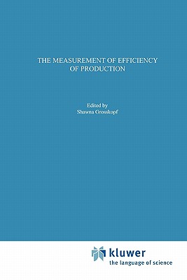 The Measurement of Efficiency of Production - Fre, Rolf, and Grosskopf, Shawna, and Knox Lovell, C.A.