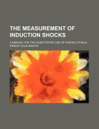 The Measurement of Induction Shocks; A Manual for the Quantitative Use of Faradic Stimuli