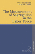 The Measurement of Segregation in the Labor Force - Fluckiger, Yves, and Fluckiger, Y, and Silber, Jacques