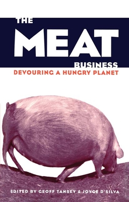 The Meat Business: Devouring a Hungry Planet - D'Silva, Joyce (Editor), and Tansey, Geoff (Editor)