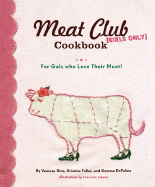 The Meat Club Cookbook: For Gals Who Love Their Meat!