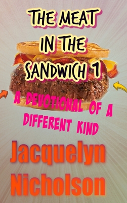 The Meat In The Sandwich 1: A Devotional Of A Different Kind - Nicholson, Jacquelyn