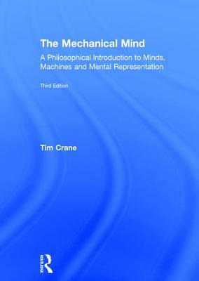 The Mechanical Mind: A Philosophical Introduction to Minds, Machines and Mental Representation - Crane, Tim