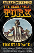 The Mechanical Turk: The True Story of the Chess-playing Machine That Fooled the World - Standage, Tom