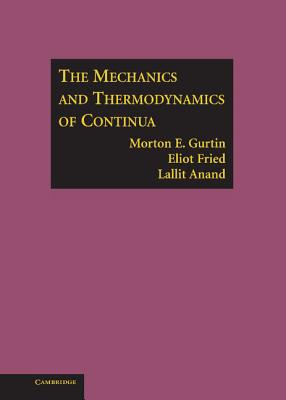 The Mechanics and Thermodynamics of Continua - Gurtin, Morton E, and Fried, Eliot, and Anand, Lallit