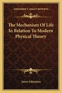 The Mechanism of Life in Relation to Modern Physical Theory