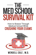 The Med School Survival Kit: How to Breeze Through Med School While Crushing Your Exams