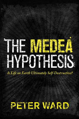The Medea Hypothesis: Is Life on Earth Ultimately Self-Destructive? - Ward, Peter