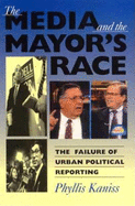 The Media and the Mayor (Tm)S Race: The Failure of Urban Political Reporting