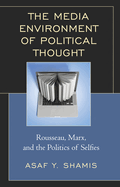 The Media Environment of Political Thought: Rousseau, Marx, and the Politics of Selfies