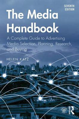 The Media Handbook: A Complete Guide to Advertising Media Selection, Planning, Research, and Buying - Katz, Helen