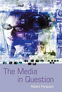 The Media in Question - Ferguson, Robert