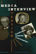 The Media Interview: Confession, Contest, Conversation - Bell, Philip, Dr., and Van Leeuwen, Theo