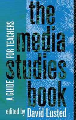 The Media Studies Book: A Guide for Teachers - Lusted, David (Editor)