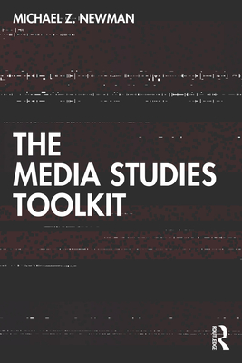 The Media Studies Toolkit - Newman, Michael Z